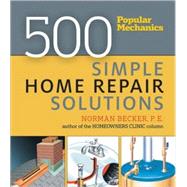 Popular Mechanics 500 Simple Home Repair Solutions