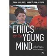 Ethics for the Young Mind: A Guide for Teachers and Parents of Children Becoming Adolescents