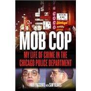 Mob Cop My Life of Crime in the Chicago Police Department