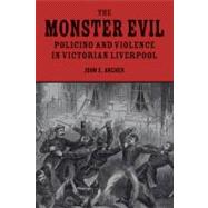 The Monster Evil Policing and Violence in Victorian Liverpool