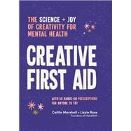 Creative First Aid The science and joy of creativity for mental health