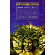 Tales of the Greek Heroes Retold From the Ancient Authors