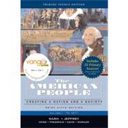 American People, Brief Edition, The: Creating a Nation and Society, Volume I, Primary Source Edition