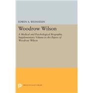 Woodrow Wilson : A Medical and Psychological Biography