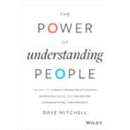 The Power of Understanding People The Key to Strengthening Relationships, Increasing Sales, and Enhancing Organizational Performance