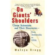On Giants' Shoulders Great Scientists and Their Discoveries From Archimedes to DNA