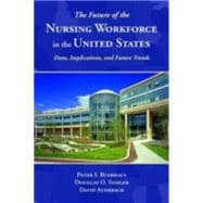 The Future of the Nursing Workforce in the United States: Data, Trends, and Implications