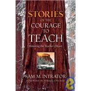 Stories of the Courage to Teach Honoring the Teacher's Heart