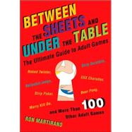 Between the Sheets and Under the Table The Ultimate Guide to Adult Games