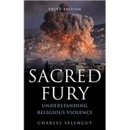 Sacred Fury Understanding Religious Violence,9781442276840