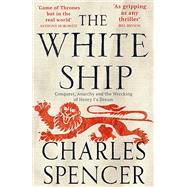 The White Ship: Conquest, Anarchy and the Wrecking of Henry I's Dream