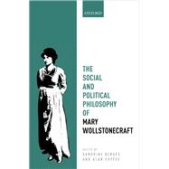 The Social and Political Philosophy of Mary Wollstonecraft