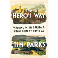 The Hero's Way Walking with Garibaldi from Rome to Ravenna