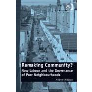 Remaking Community? : New Labour and the Governance of Poor Neighbourhoods