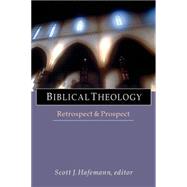 Biblical Theology: Retrospect and Prospect