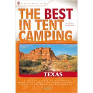 The Best in Tent Camping: Texas A Guide for Car Campers Who Hate RVs, Concrete Slabs, and Loud Portable Stereos