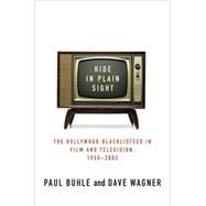 Hide in Plain Sight The Hollywood Blacklistees in Film and Television, 1950-2002