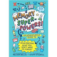 Memory Superpowers! An Adventurous Guide to Remembering What You Don’t Want to Forget