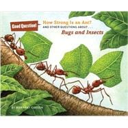 How Strong Is an Ant? And Other Questions about Bugs and Insects
