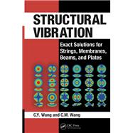 Structural Vibration: Exact Solutions for Strings, Membranes, Beams, and Plates,9781466576841