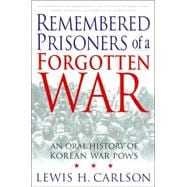 Remembered Prisoners of a Forgotten War : An Oral History of Korean War POWs