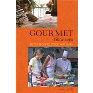 Gourmet Getaways 50 Top Spots To Cook And Learn