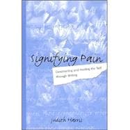 Signifying Pain: Constructing and Healing the Self Through Writing