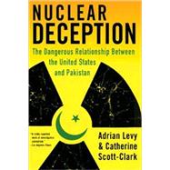 Nuclear Deception The Dangerous Relationship Between the United States and Pakistan