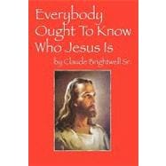 Everybody Ought to Know Who Jesus Is