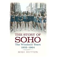 The Story of Soho The Windmill Years 1932-1964