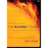 The Blazing Center DVD The Soul-Satisfying Supremacy of God in All Things