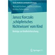 Janusz Korczaks Schöpferisches Nichtwissen Vom Kind