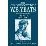 The Collected Letters of W. B. Yeats Volume IV: 1905-1907