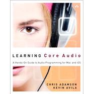 Learning Core Audio A Hands-On Guide to Audio Programming for Mac and iOS
