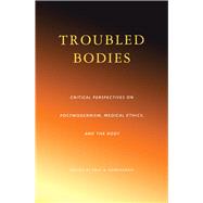 Troubled Bodies Medical Ethics in the Postmodern Era
