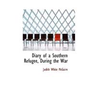 Diary of a Southern Refugee, During the War