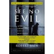 See No Evil The True Story of a Ground Soldier in the CIA's War on Terrorism