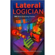Lateral Logician : 300 Mind-Stretching Puzzles