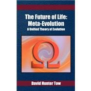 The Future of Life: Meta-evolution: a Unified Theory of Evolution