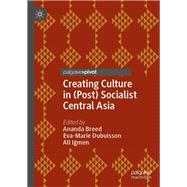 Creating Culture in (Post) Socialist Central Asia