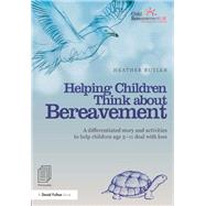 Helping Children Think about Bereavement: A differentiated story and activities to help children age 5-11 deal with loss