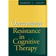 Overcoming Resistance in Cognitive Therapy