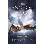 The Anchor Leg: Restoring First-Century Holiness and Power