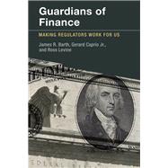 Guardians of Finance Making Regulators Work for Us