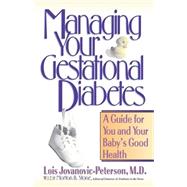 Managing Your Gestational Diabetes : A Guide for You and Your Baby's Good Health