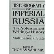 Historiography of Imperial Russia: The Profession and Writing of History in a Multinational State: The Profession and Writing of History in a Multinational State
