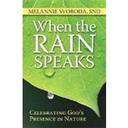 When the Rain Speaks : Celebrating God's Presence in Nature