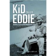 A Kid Called Eddie Growing up in the Depression and War Years