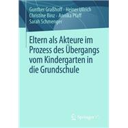 Eltern Als Akteure Im Prozess Des Übergangs Vom Kindergarten in Die Grundschule