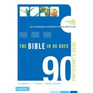 Bible in 90 Days Participant's Guide : An Extraordinary Experience with the Word of God